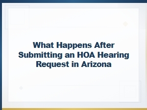 What to Expect After an Hoa Hearing Request in Arizona