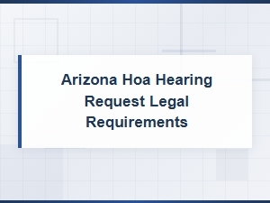 Arizona Hoa Hearing Request: Legal Requirements Guide